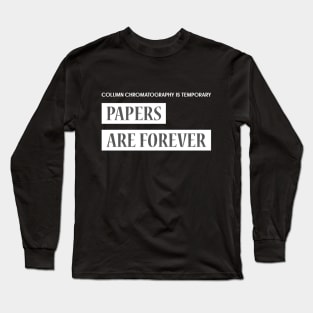 Column Chromatography is Temporary, Papers are Forever Long Sleeve T-Shirt